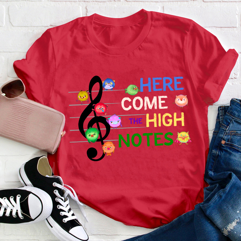 Here Come The High Notes Teacher T-Shirt