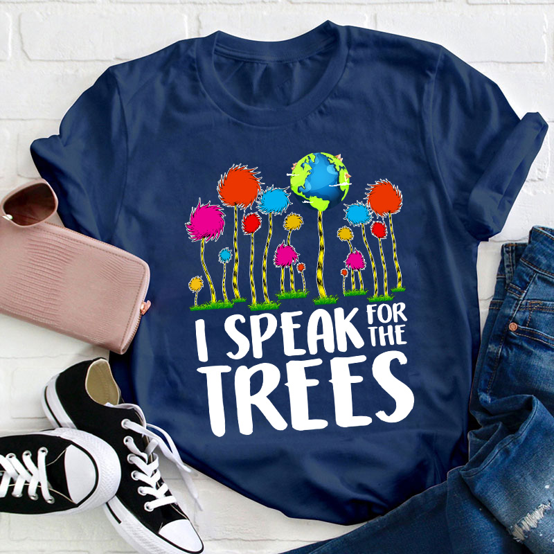 I Speak For The Trees Teacher T-Shirt