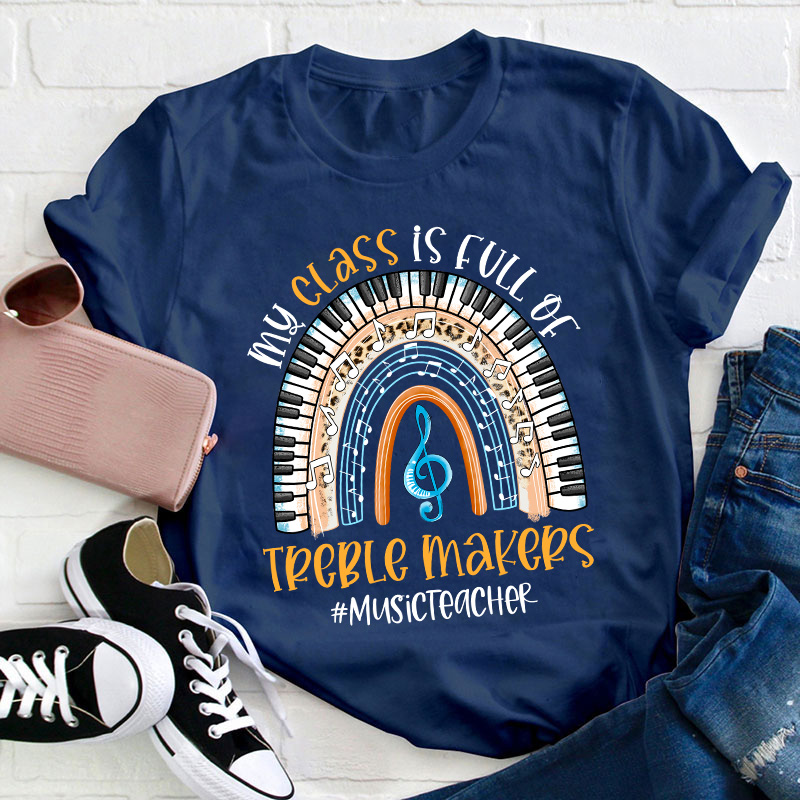 My Class Is Full Of Treble Makers Teacher T-Shirt