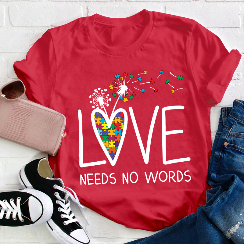 Love Needs No Words Teacher T-Shirt