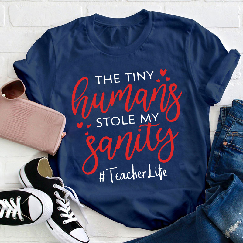 The Tiny Humans Stole My Sanity Teacher T-Shirt