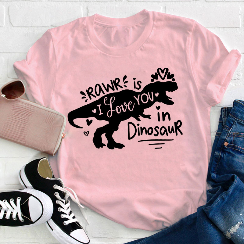 Rawr Is I Love You In Dinosaur Teacher T-Shirt
