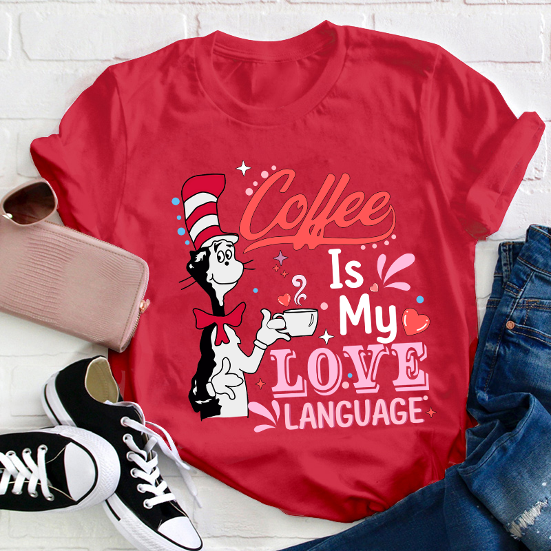 Coffee Is My Love Language Teacher T-Shirt