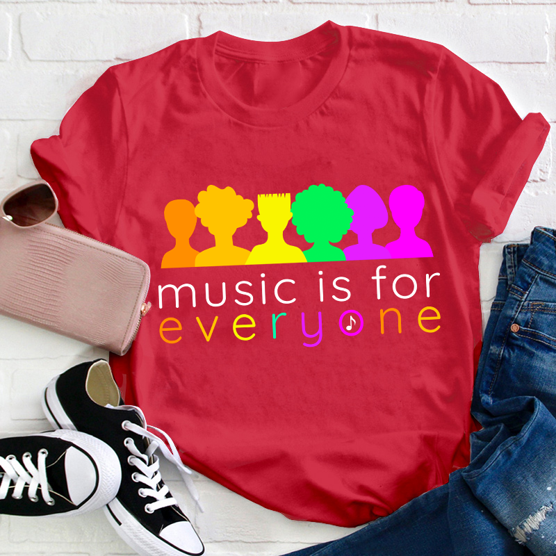 Music Is For Everyone Teacher T-Shirt