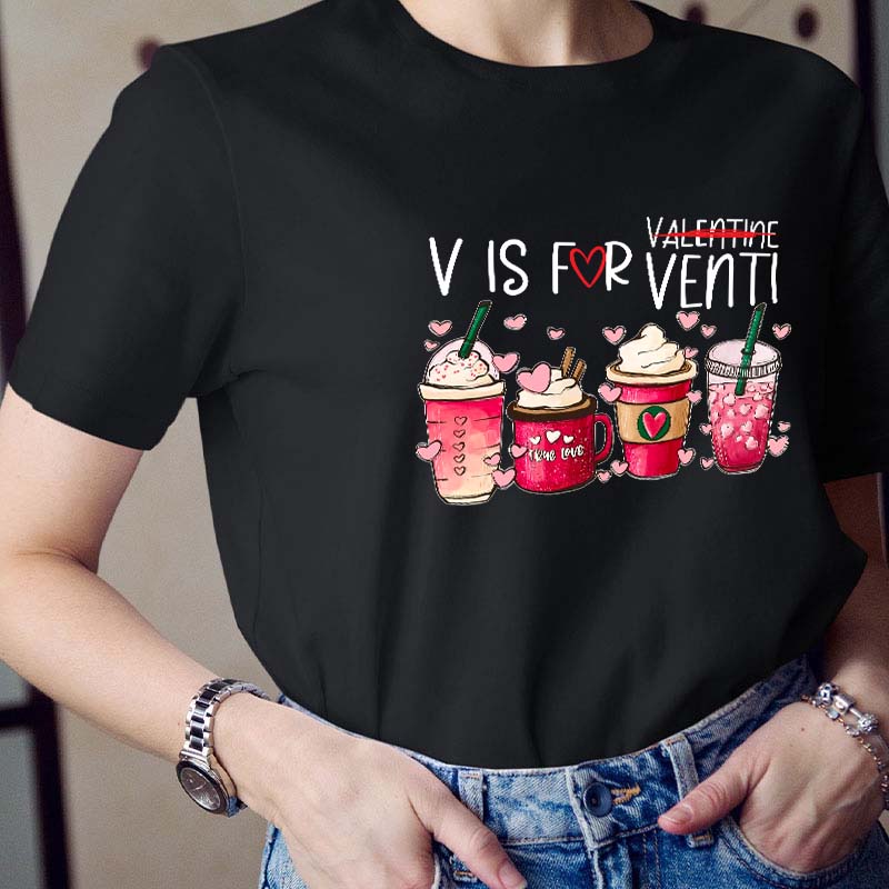 V Is For Venti Not Valentine Teacher T-Shirt