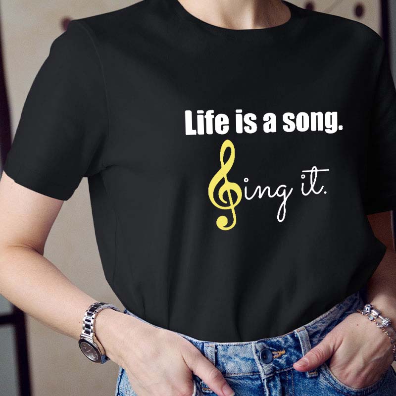 Life Is A Song Sing It Teacher T-Shirt