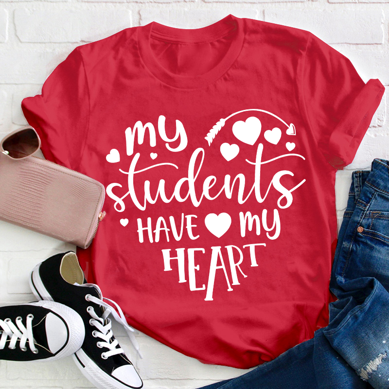 My Students Have My Heart Teacher T-Shirt