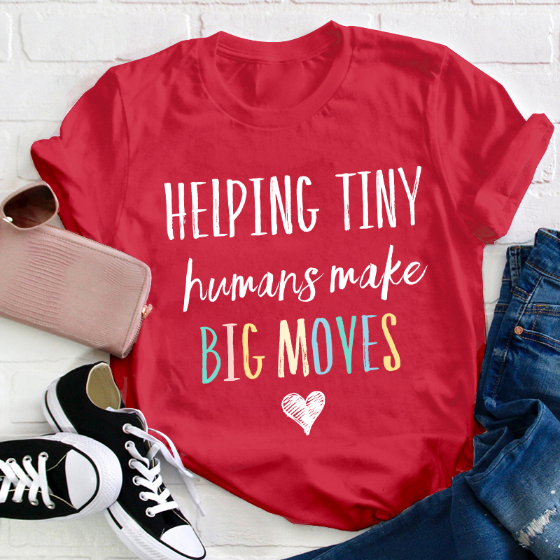 Helping Tiny Humans Make Big Moves Teacher T-Shirt
