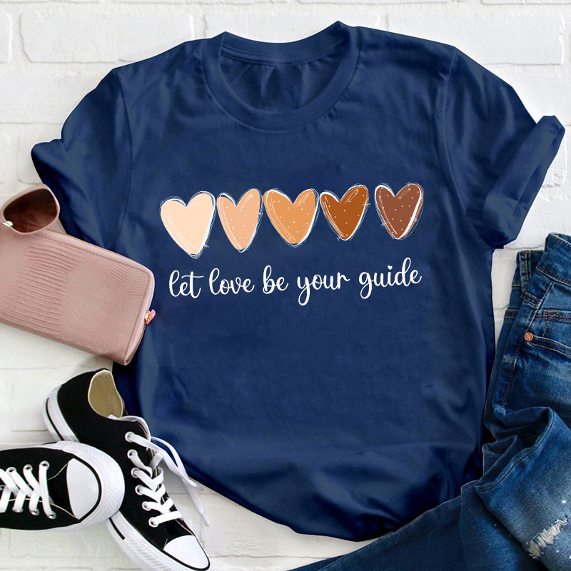 Let Love Be Your Guide Teacher T-Shirt