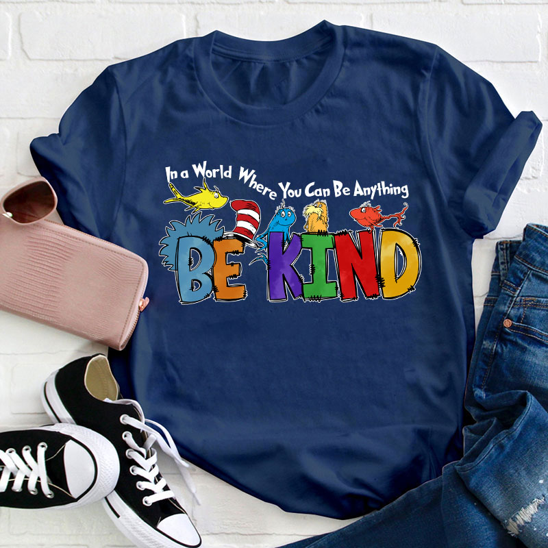 In a World Where You Can Be Anything Teacher T-Shirt