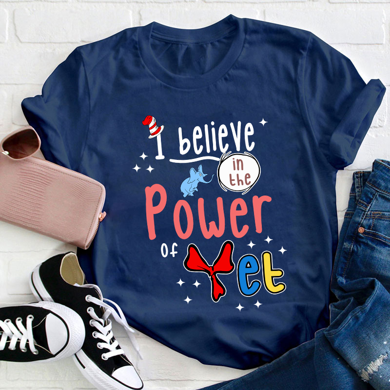 I Believe In The Power Of Yet Teacher T-Shirt