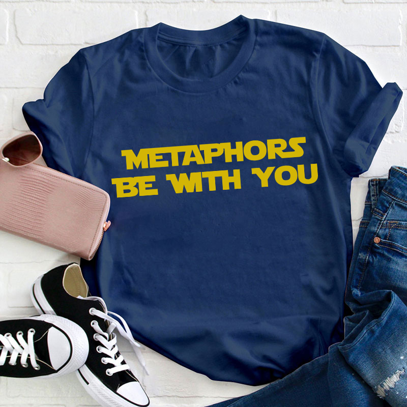 Metaphors Be With You Teacher T-Shirt