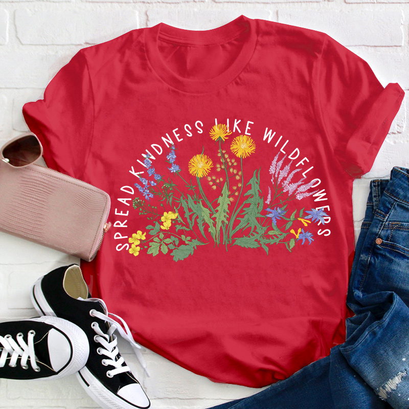 Spread Kindness Like Wildflowers Teacher T-Shirt