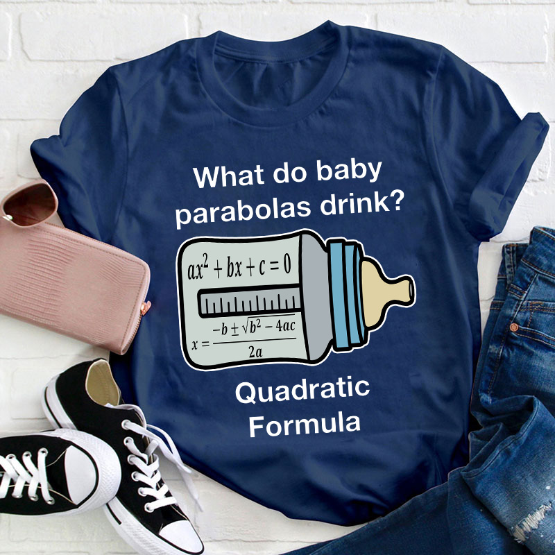 What Do Baby Parabolas Drink Teacher T-Shirt