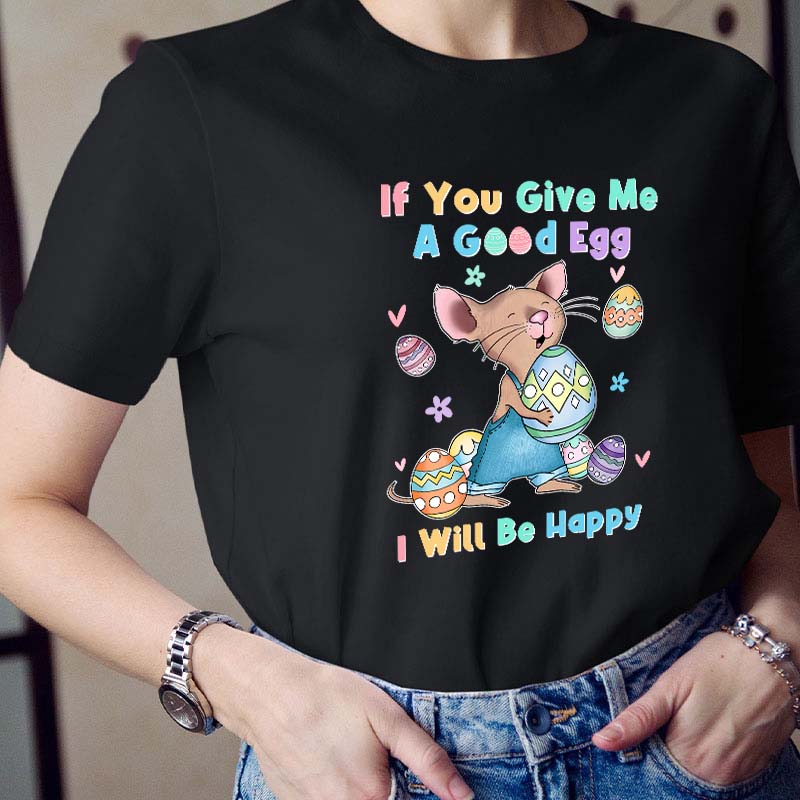 If You Give Me A Good Egg I Will Be Happy Teacher T-Shirt