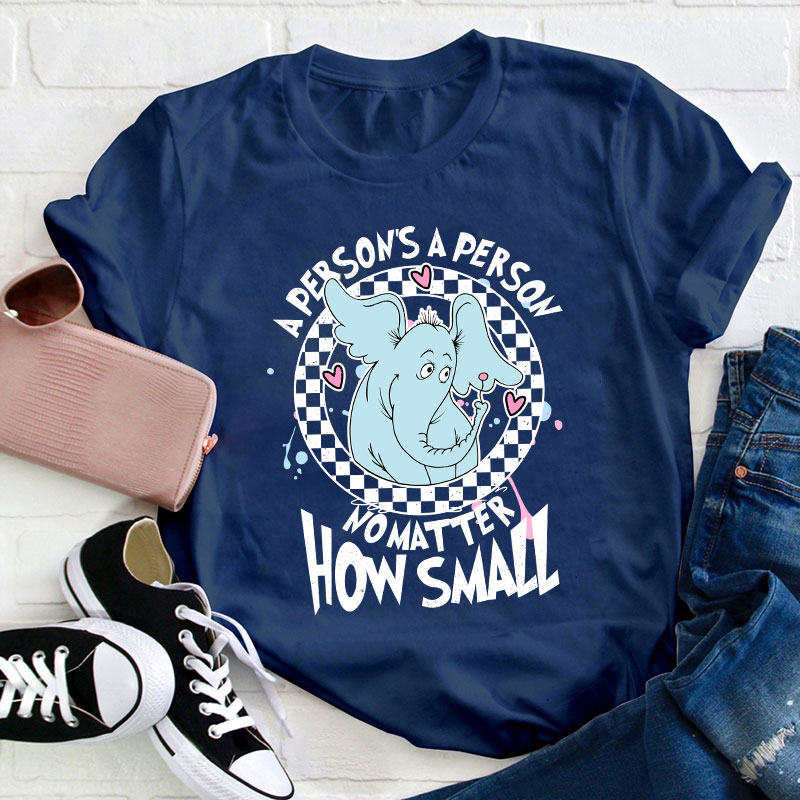 A Person's A Person No Matter How Small Teacher T-Shirt