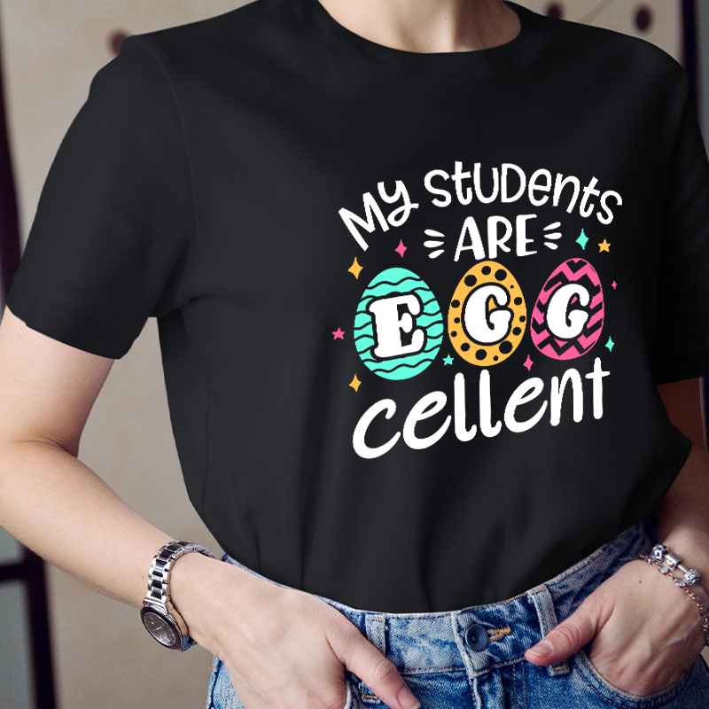 My Students Are Egg Cellent Teacher T-Shirt