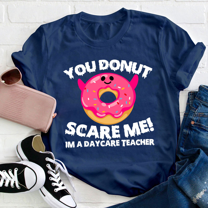 You Donut Scary Me Teacher T-Shirt
