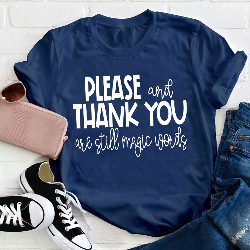 Please And Thank You Are Still Magic Words Teacher T-Shirt