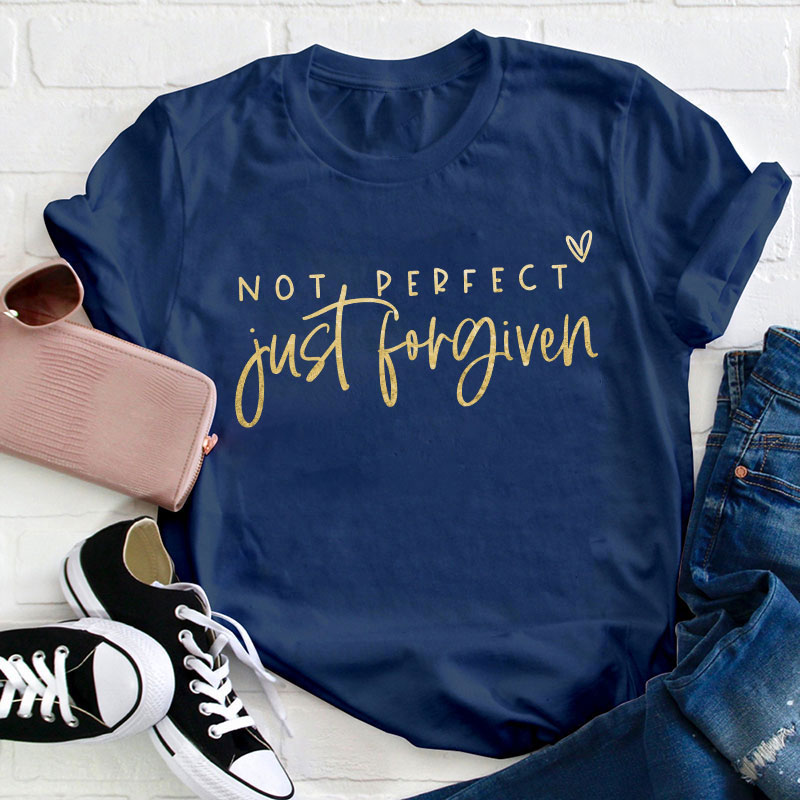 Not Perfect Just Forgiven Teacher T-Shirt