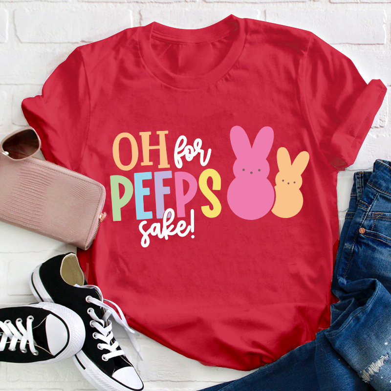 Oh For Peeps Sake Bunny Teacher T-Shirt