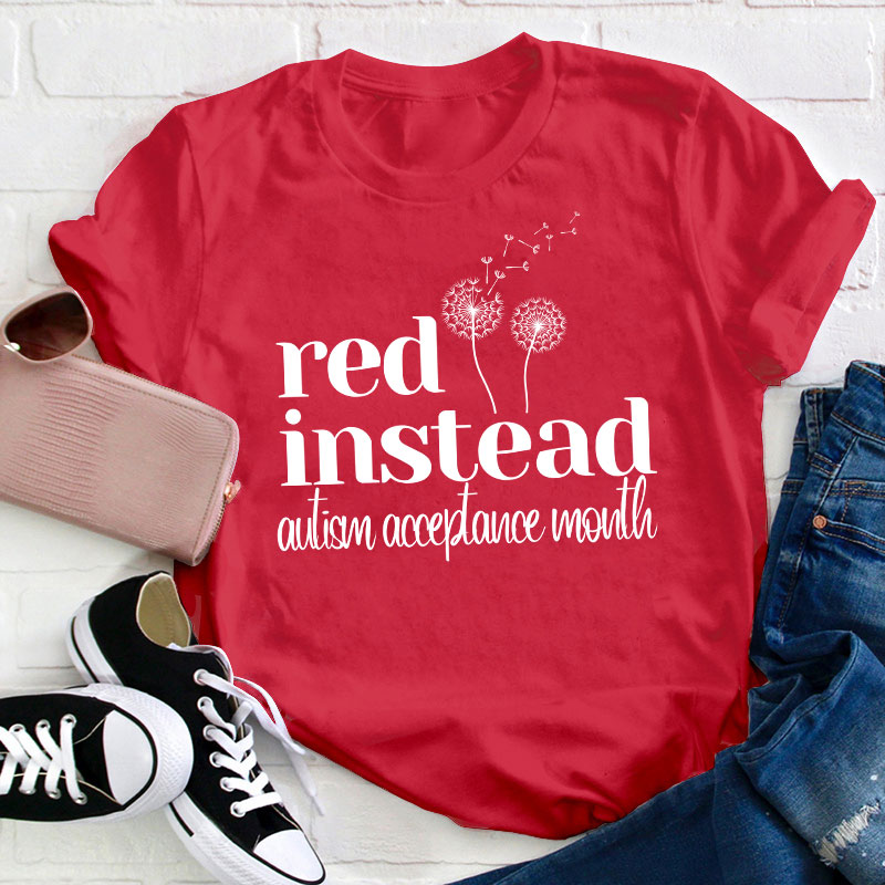 Red Instead Autism Acceptance Teacher T-Shirt