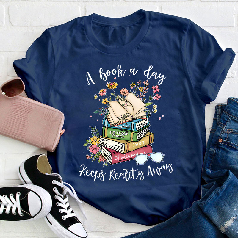 A Book A Day Keeps Reality Away Teacher T-Shirt