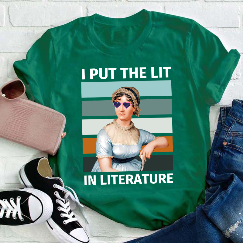 I Put The Lit in Literature Jane Austen Teacher T-Shirt