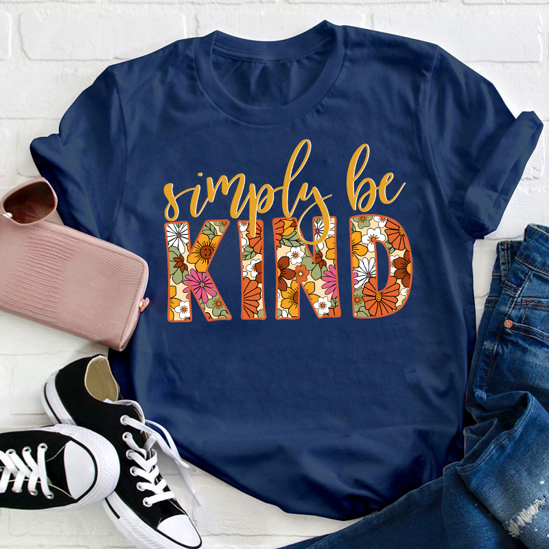 Flower Simply Be Kind Teacher T-Shirt