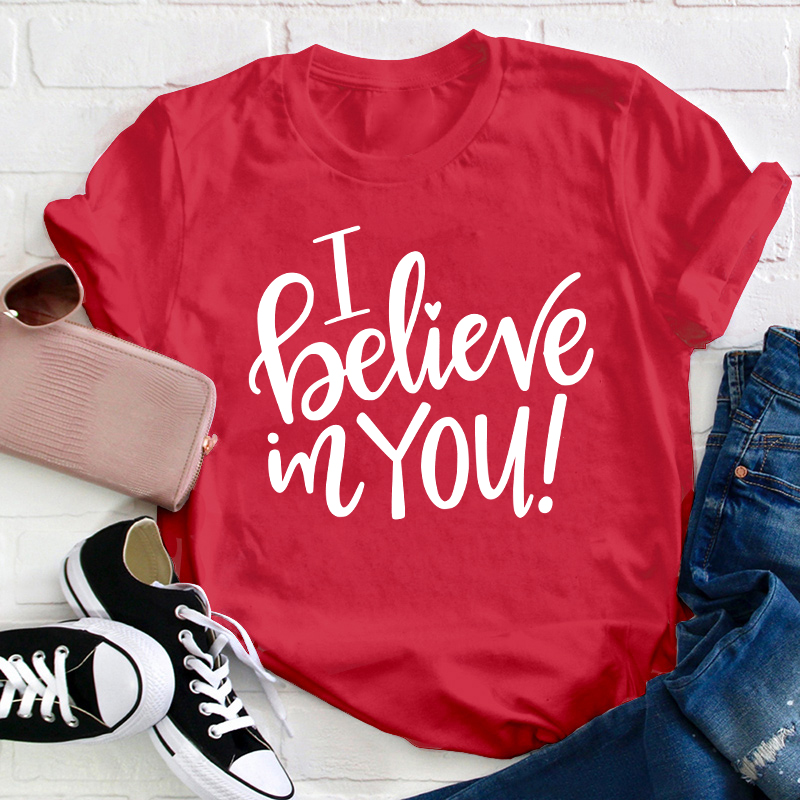 I Believe In You Teacher T-Shirt