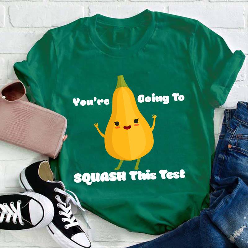 You're Going To Squash This Test Teacher T-Shirt