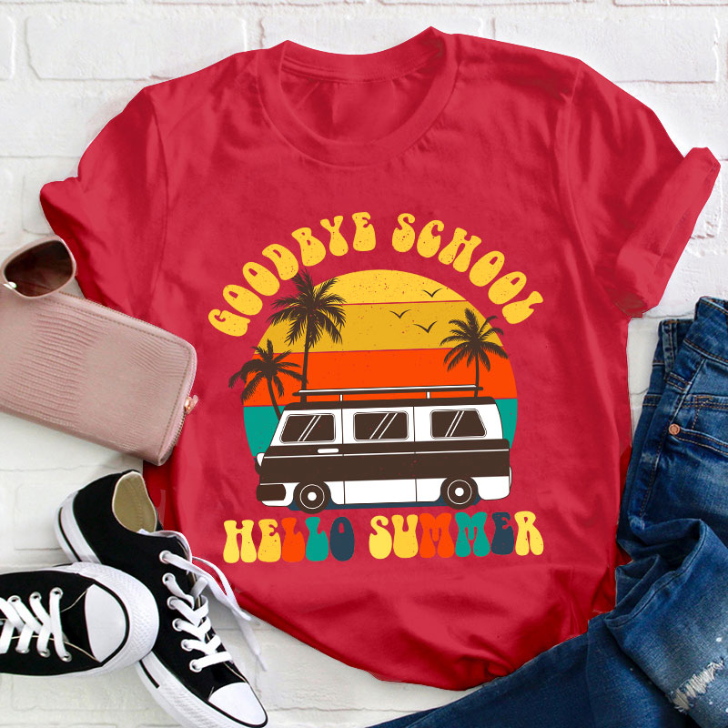 Good Bye School Hello Summer Last Day Of School Teacher T-Shirt