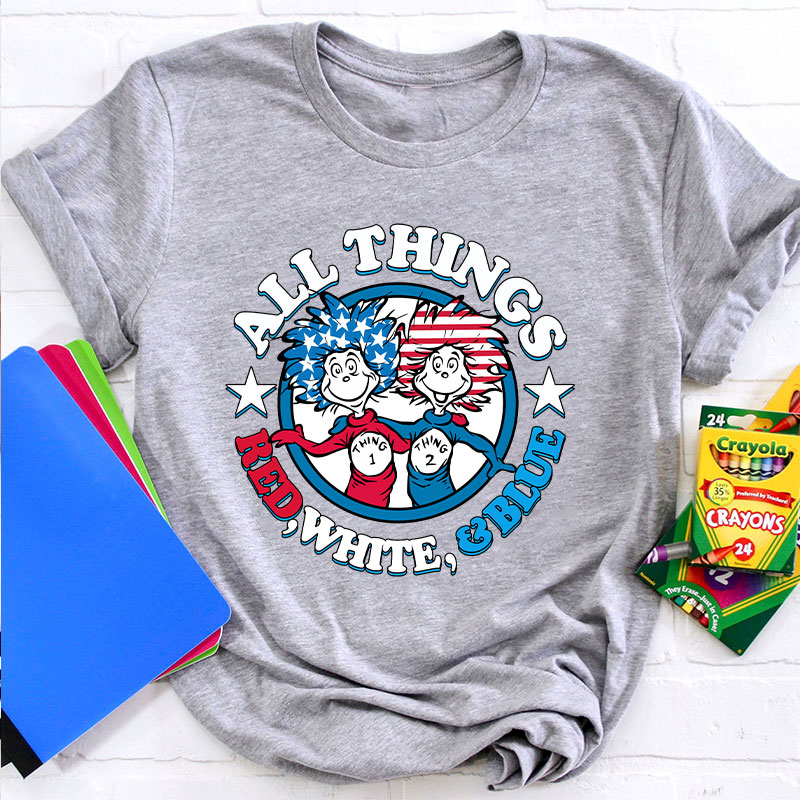 All Things Red White And Blue Teacher T-Shirt