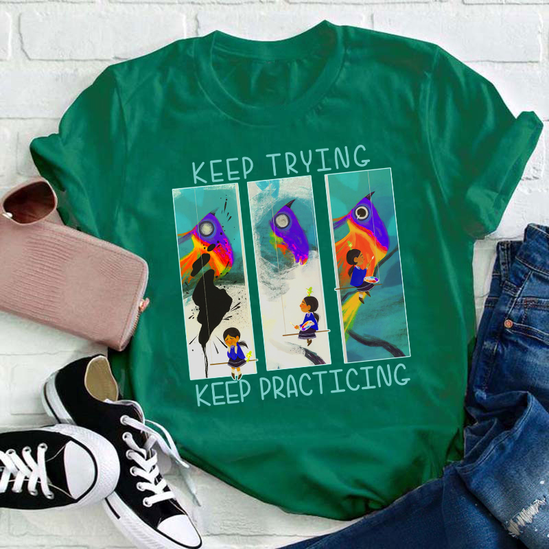 Keep Trying Keep Practicing Teacher T-Shirt