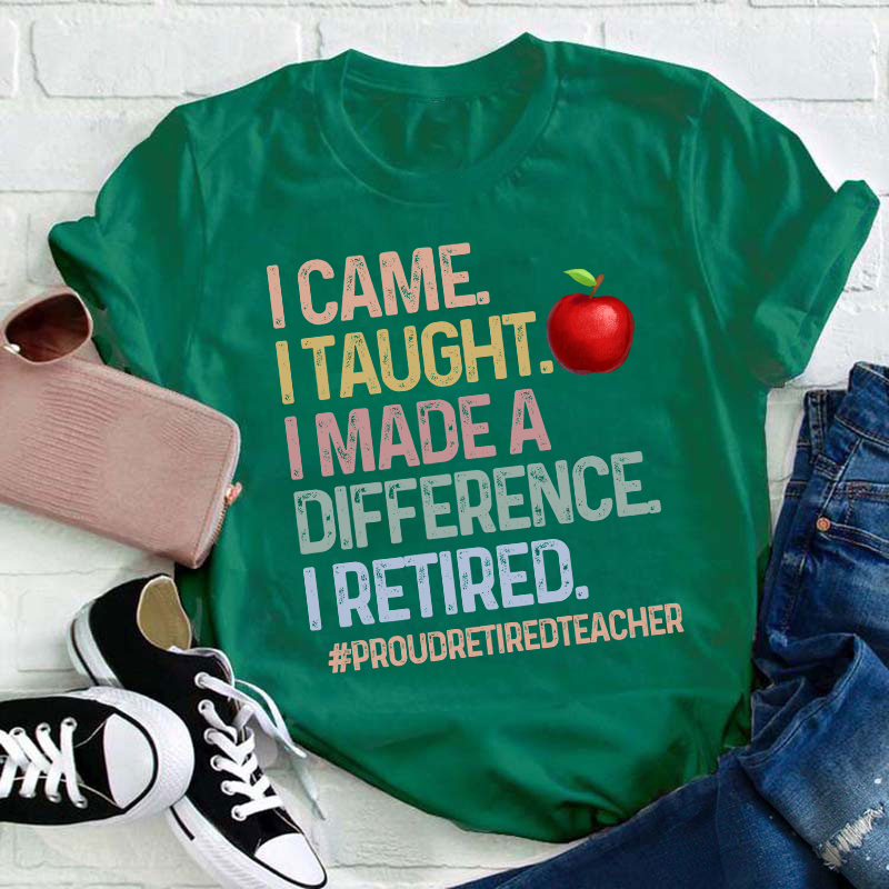 Proud Retired Teacher I Came I Taught Teacher T-Shirt