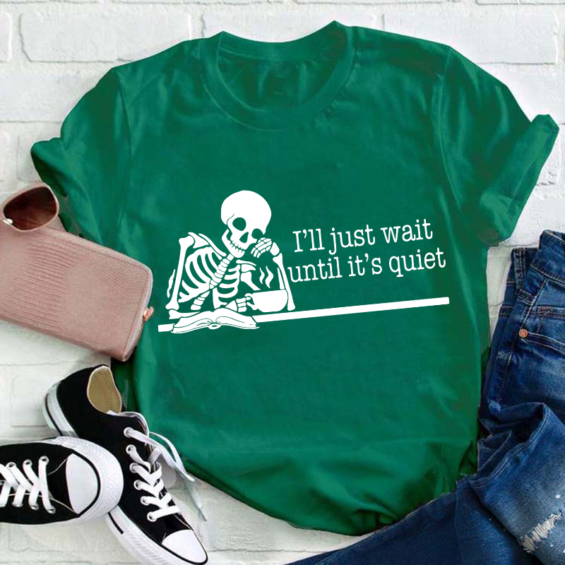 Teacher And Coffee I'll Just Wait Until It's Quiet Teacher T-Shirt