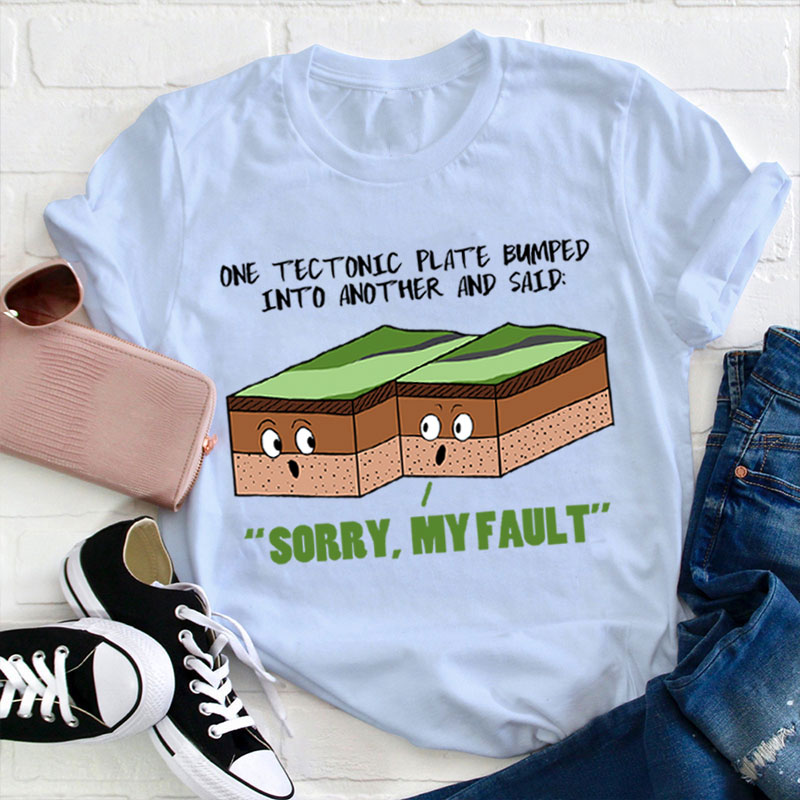 Sorry My Fault Teacher T-Shirt