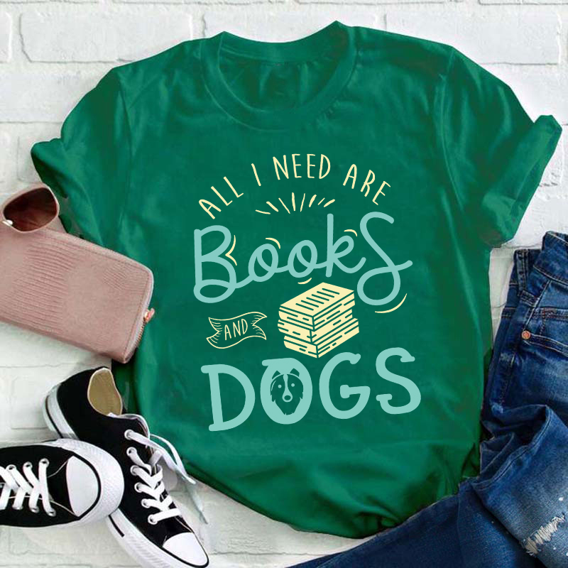 All I Need Are Books And Dogs Teacher T-Shirt