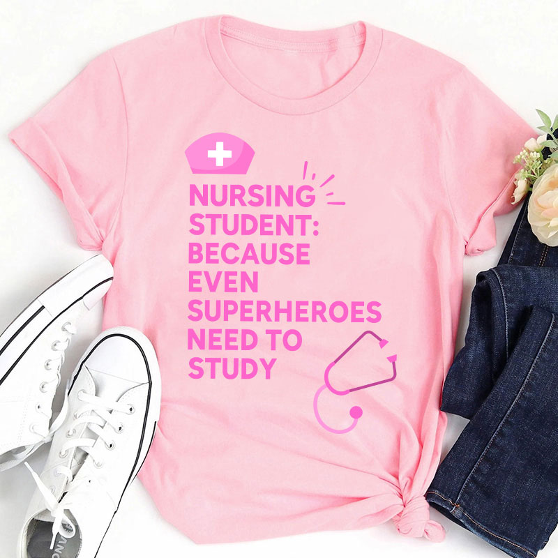Nursing Student Because Even Superheroes Need To Study T-Shirt