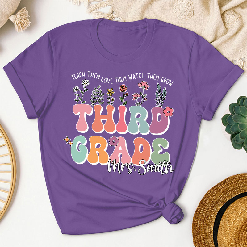 Personalized Name And Grade Teach Them Love Them Watch Them Grow Teacher T-Shirt