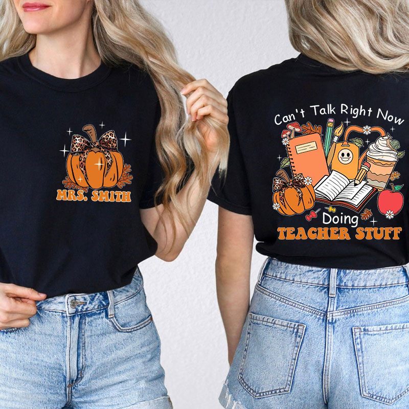 Personalized Autumn Pumpkin Can't Talk Right Now Doing Teacher Stuff Teacher Two Sided T-Shirt