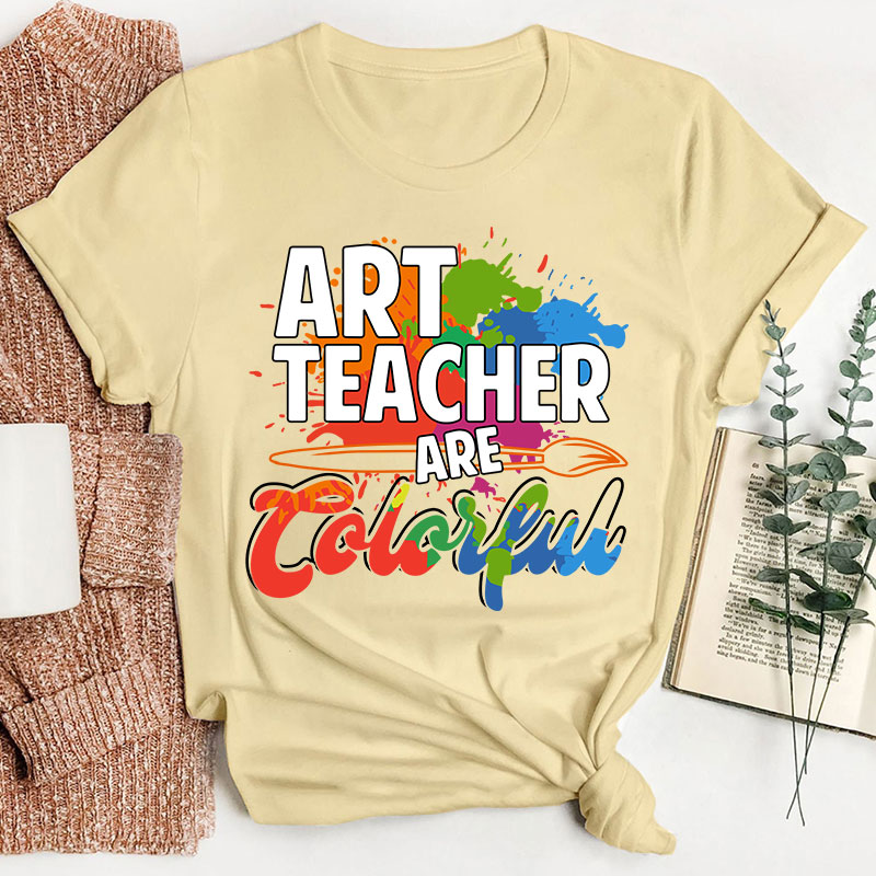 Art Teacher Are Colorful Teacher T-Shirt
