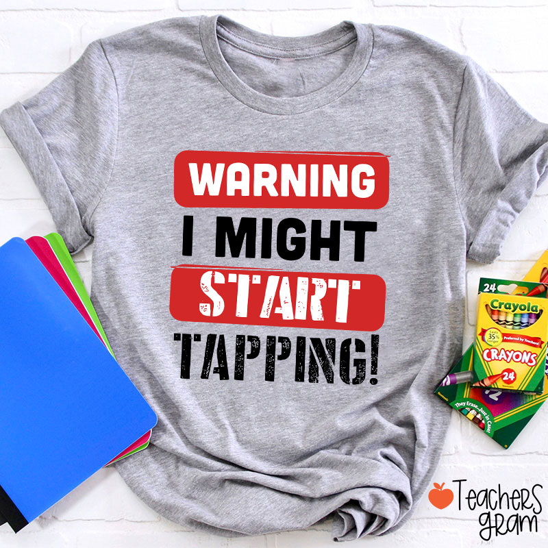 Warning I Might Start Tapping Teacher T-Shirt