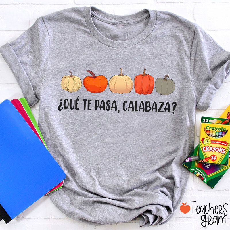 Qué Te Pasa Calabaza Dual Language Spanish Teacher T-Shirt