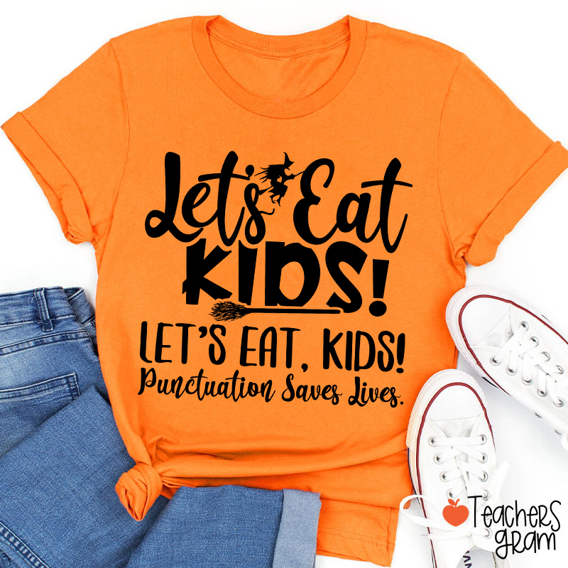 Let's Eat Kids Punctuation Saves Lives Witch Teacher T-Shirt