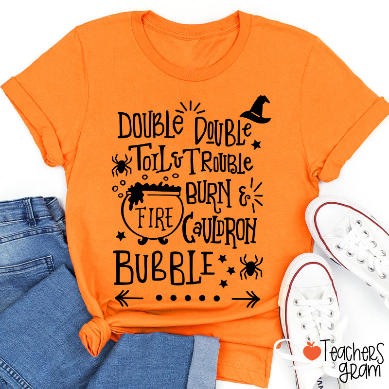 Double Double Toil And Trouble Teacher T-Shirt