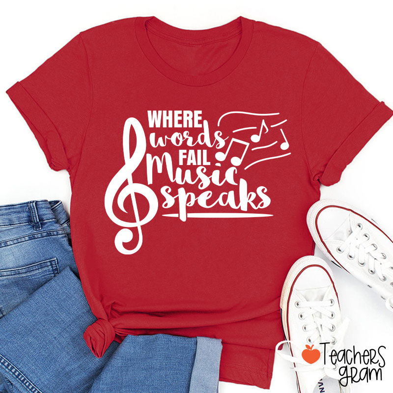 Where Words Fail Music Speaks Teacher T-Shirt