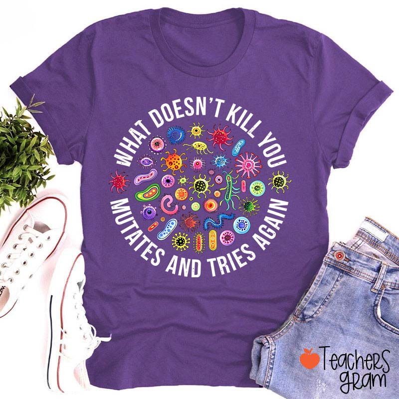 Cute Icon What Doesn't Kill You Mutates And Tries Again Teacher T-Shirt