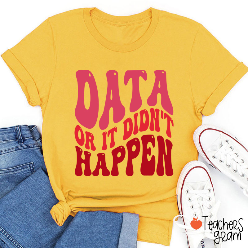 Data Or It Didn't Happen Data Analyst Teacher T-Shirt