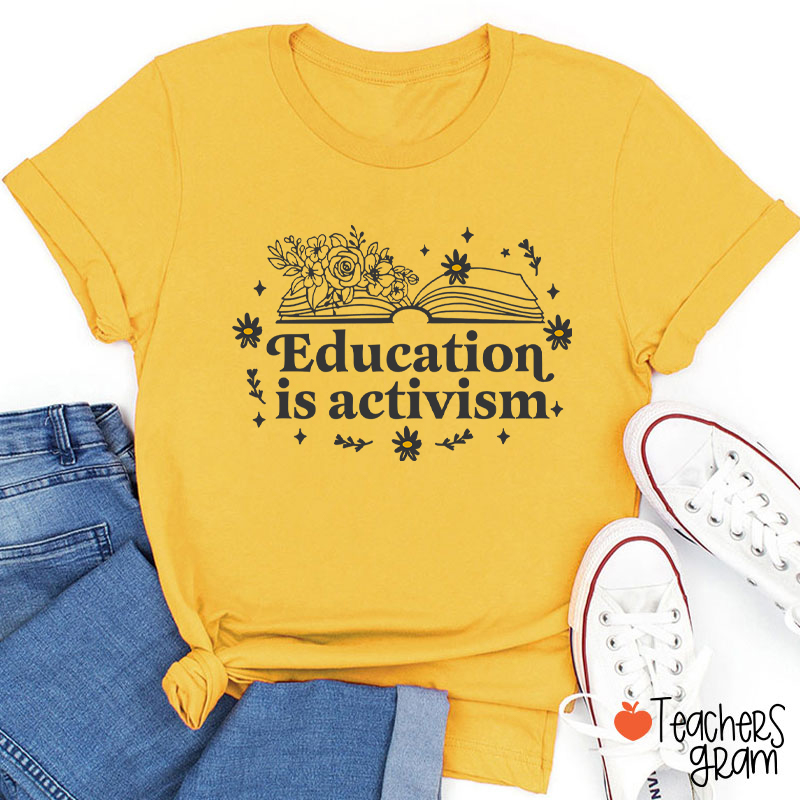 Education Is Activism Teacher T-Shirt